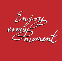 calligraphy lettering motivating inscription enjoy every moment. 