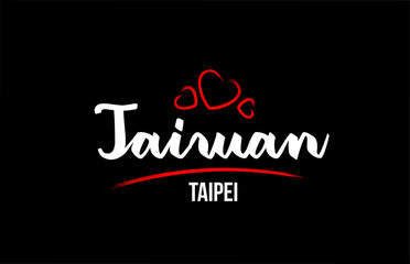 Taiwan country on black background with red love heart and its capital Taipei