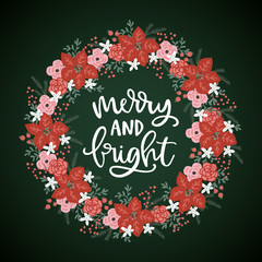 Merry and Bright Christmas hand lettered greeting card, invitation. Advent wreath made of holly berries, fir tree branches and red poinsettia flowers. Floral garland, winter decoration. Vector