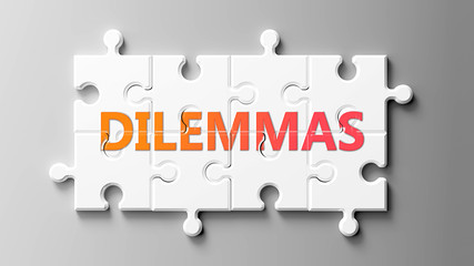 Dilemmas complex like a puzzle - pictured as word Dilemmas on a puzzle pieces to show that Dilemmas can be difficult and needs cooperating pieces that fit together, 3d illustration