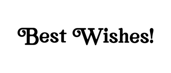 Best wishes vector text, lettering type sign.