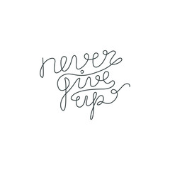 Never give up inscription, continuous line drawing, hand lettering small tattoo, print for clothes, t-shirt, emblem or logo design, one single line on a white background, isolated vector illustration.