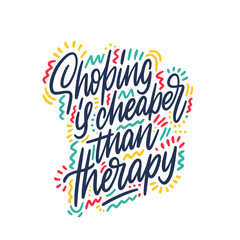 Shopping is cheaper than therapy. Motivational poster.Sale banner.Hand lettering and custom typography for your designs: t-shirts, bags, for posters, invitations, cards, etc;