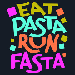 Eat pasta run fasta - vector hand drawn color lettering. Motivational sport quote flat color illustration. Modern slang phrase colorful sketch inscription. T-shirt, poster, banner typography design.