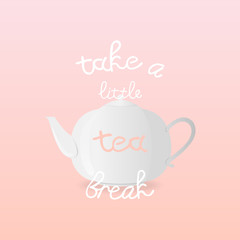 Vector illustration with teapot and inscription Take a Little Tea Break on pink background. For poster, cover, package design, card, web and advertising banner.