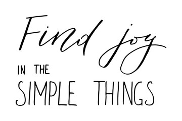 Inspirational phrase find joy in the simple things handwritten text vector