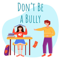 Don’t be bully flat poster vector template. Aggressive classmate isolated cartoon characters on blue. Chatting with lover. Conflict between children. School quarrel. Banner design layout with text
