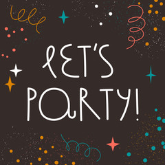 Lets party hand drawn inscription. Background with confetti, tinsel and stars. Vector illustration
