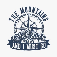 Obraz premium Mountain hiking quote typography the mountains are calling and I must go with compass illustration
