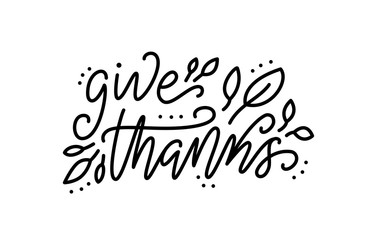 Thanksgiving lettering. Give thanks. Hand drawn text for Thanksgiving Day card. Vector illustration. Cartoon style. Typography design for print greetings card, shirt, banner, poster. Black and white.