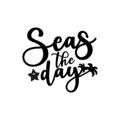 Seas the day- positive handwritten text. Good for greeting card and  t-shirt print, flyer, poster design, mug.