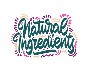 Natural Ingredients Vector illustration. Lettering for posters, greeting cards, decoration, prints. Handwritten lettering. Modern ink brush calligraphy.