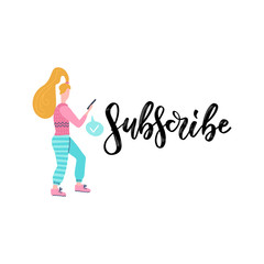 Cute Subscribe hand-drawn calligraphy with girl using phone. Modern lettering for blog posts, social media and more.