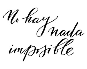 Inspirational phrase positive in Spanish means there is nothing impossible. No Hay Nada Imposible, vector hand lettering. Translation from Spanish of phrase There Is Nothing Impossible.