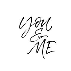 You and me card. Modern vector brush calligraphy. Ink illustration with hand-drawn lettering. 