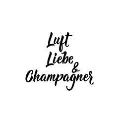 German text: Air, love and champagne. Lettering. Banner. calligraphy vector illustration.