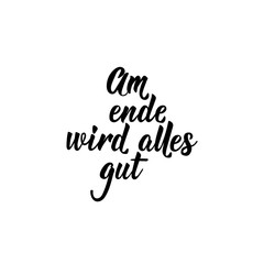 German text: In the end everything will be fine. Lettering. Banner. calligraphy vector illustration.