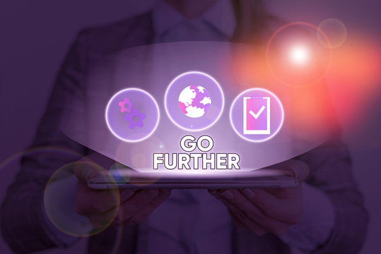 Text sign showing Go Further. Business photo text To make a bolder statement about something being discussed