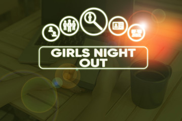 Conceptual hand writing showing Girls Night Out. Concept meaning Freedoms and free mentality to the girls in modern era