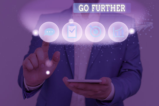 Text sign showing Go Further. Business photo text To make a bolder statement about something being discussed