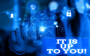 Handwriting text It Is Up To You. Conceptual photo Used to tell a demonstrating that they are the one to decide Picture photo system network scheme modern technology smart device