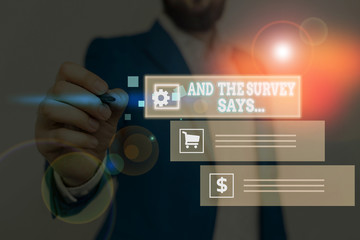 Conceptual hand writing showing And The Survey Says. Concept meaning doing poll and bring the results discuss with others