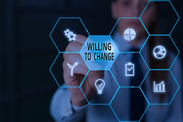 Writing note showing Willing To Change. Business concept for Desire to grow Eager to accept and...