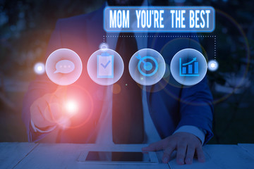 Text sign showing Mom You Re The Best. Business photo showcasing Appreciation for your mother love...