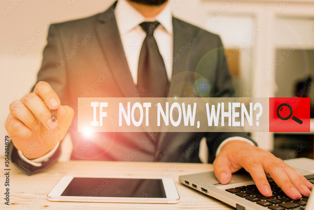 Poster text sign showing if not now when question. business photo text start acting from this moment do not