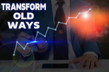 Writing note showing Transform Old Ways. Business concept for replace it with new methods...