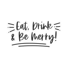 Eat drink and be merry hand written lettering phrase