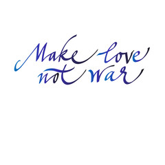 make love not war. the inscription is calligraphic, lettering. motivational phrase. the inscription for the postcard. vector