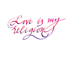 love my religion, calligraphy inscription, lettering. vector