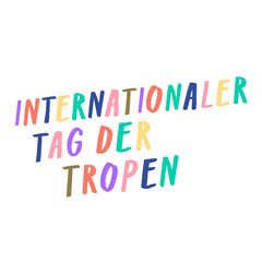 International Day of the Tropics, Internationaler Tag der Tropen, 29th June. Arty handwritten sign colorful letters in ink paintbrush. Vibrant multicolored lettering tropical style celebrating tropics