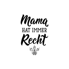 German text: Mama is always right. Lettering. Banner. calligraphy vector illustration.