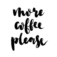 More coffee, please. Black and white hand written coffee poster for your print or digital design