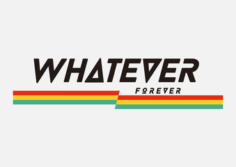 whatever forever slogan for fashion print and other uses