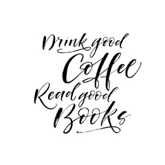 Drink good coffee, read good books card. Hand drawn brush style modern calligraphy. Vector illustration of handwritten lettering. 