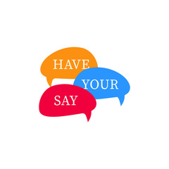 Have your say on speech bubble isolated on white background. Vector illustration