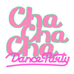 Latin (Cha cha cha) Dance Party lettering hand drawing design. May be use as a Sign, illustration, logo or poster. 