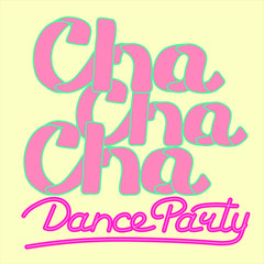 Latin (Cha cha cha) Dance Party lettering hand drawing design. May be use as a Sign, illustration, logo or poster. 