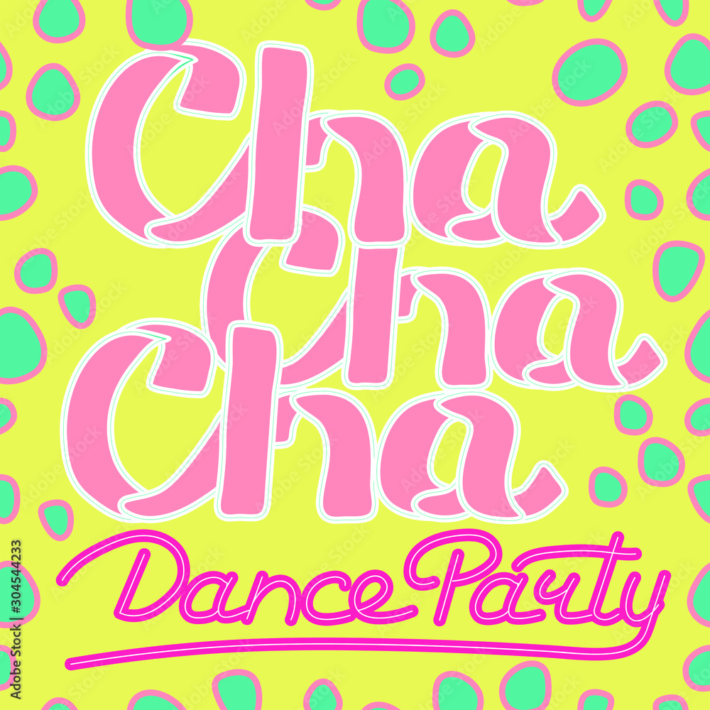 Wall mural Latin (Cha cha cha) Dance Party lettering hand drawing design. May be use as a Sign, illustration, logo or poster. 