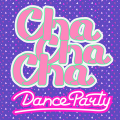 Latin (Cha cha cha) Dance Party lettering hand drawing design. May be use as a Sign, illustration, logo or poster. 