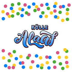 Kölle Alaaf - means happy carnival in the city Cologne Germany - german carnival greeting.