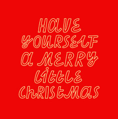 Have Yourself A Merry Little Christmas vector lettering. Minimalist inscription on red background. New Year and Christmas celebration.