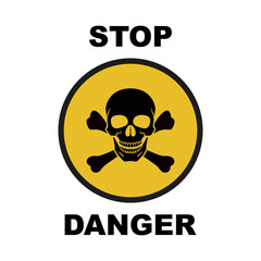 Yellow sign of danger. Skull, crossbones, inscription STOP DANGER. Abstract concept, icon. Vector illustration on white background.