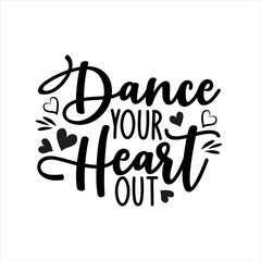 Dance your heart out- positve calligraphy text. Good for greeting card and  t-shirt print, flyer, poster design, mug.