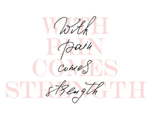 Phrase with pain comes strenhtg handwritten text. Motivational poster t shirt print