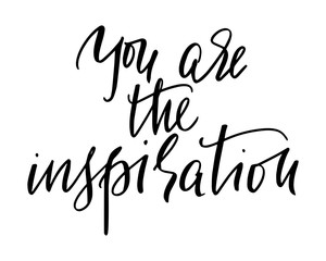 You are the inspiration. Positive quote. Modern brush calligraphy. Isolated on white background