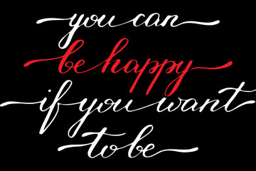 Phrase inspirational quote lettering you can be happy if you want to be handwritten text vector